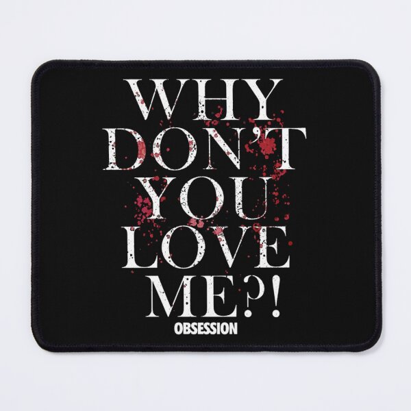 Item preview, Obsession Why Don't You Love Me Design designed and sold by Amy Turner.