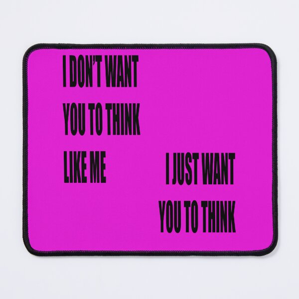 Item preview, I Dont Want You To Think Like Me I Just Want You To Think designed and sold by taiche.