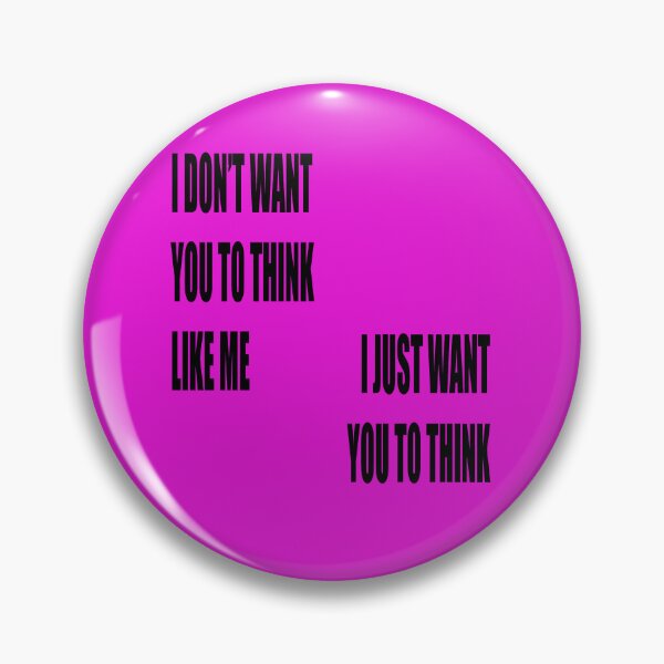 Item preview, I Dont Want You To Think Like Me I Just Want You To Think designed and sold by taiche.
