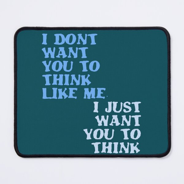 Item preview, I Dont Want You To Think Like Me I Just Want You To Think designed and sold by taiche.