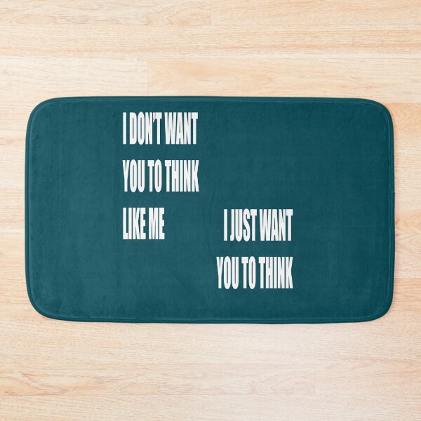 Item preview, I Dont Want You To Think Like Me I Just Want You To Think designed and sold by taiche.