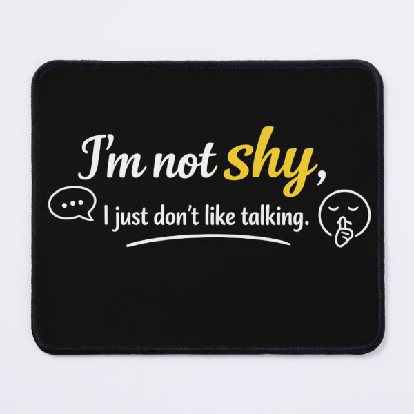 Item preview, I'm Not Shy I Just Don't Like Talking designed and sold by MarselArt.