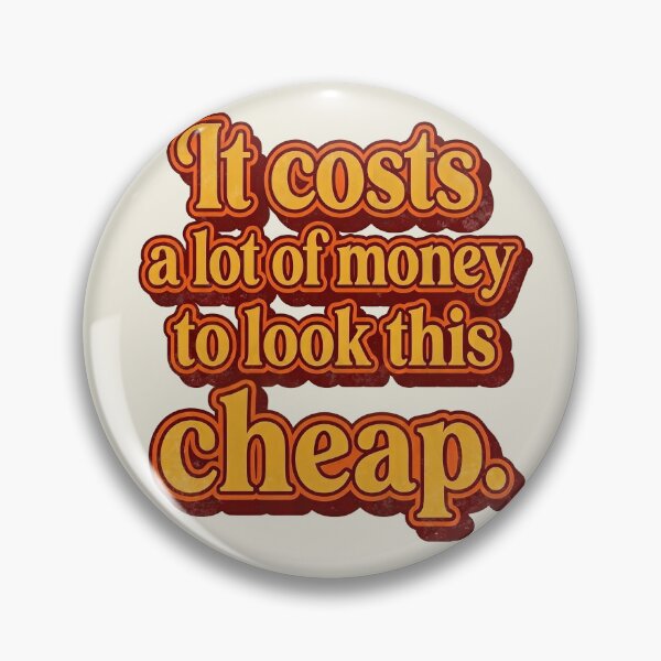 Item preview, It costs a lot of money to look this cheap designed and sold by Alema Art.