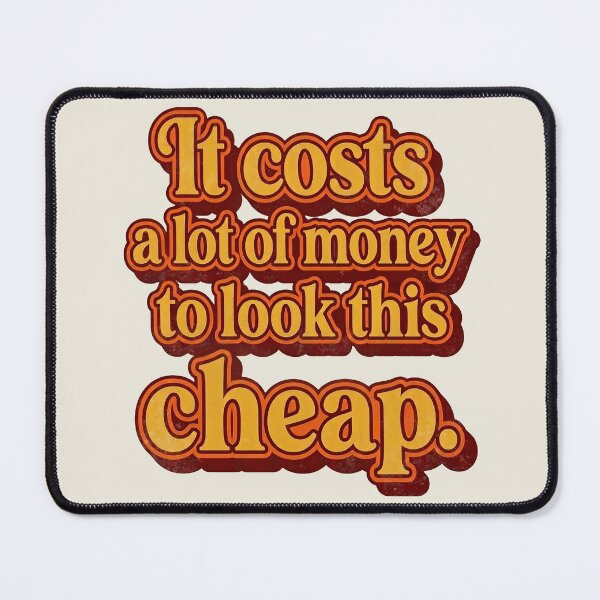 Item preview, It costs a lot of money to look this cheap designed and sold by Alema Art.