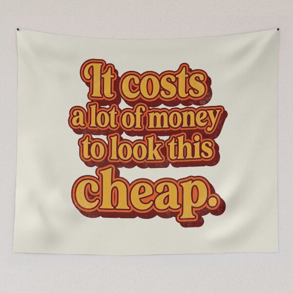 Item preview, It costs a lot of money to look this cheap designed and sold by Alema Art.