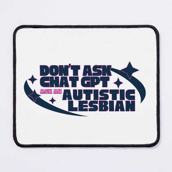 Item preview, Don't Ask Chat GPT - Ask an Autistic Lesbian designed and sold by SportyFemmeShop.