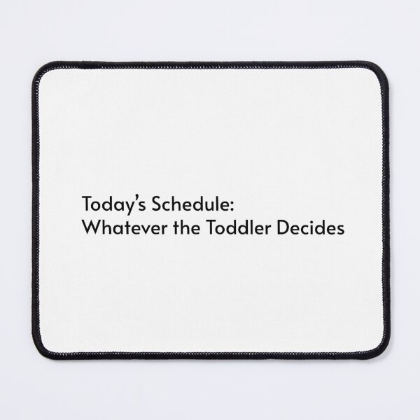 Item preview, Today’s Schedule Whatever the Toddler Decides Funny Nanny Humor designed and sold by By The Moon.