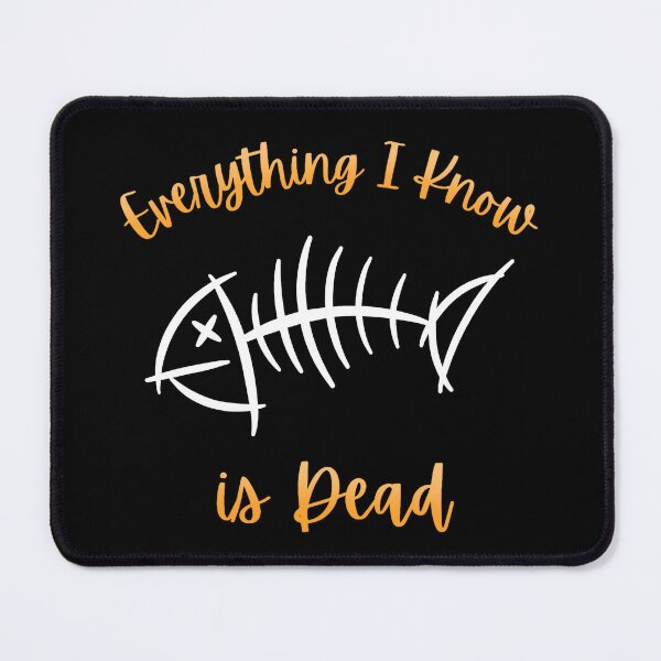 Item preview, Everything I Know is dead -:Fishbone designed and sold by Roysdisturbia.