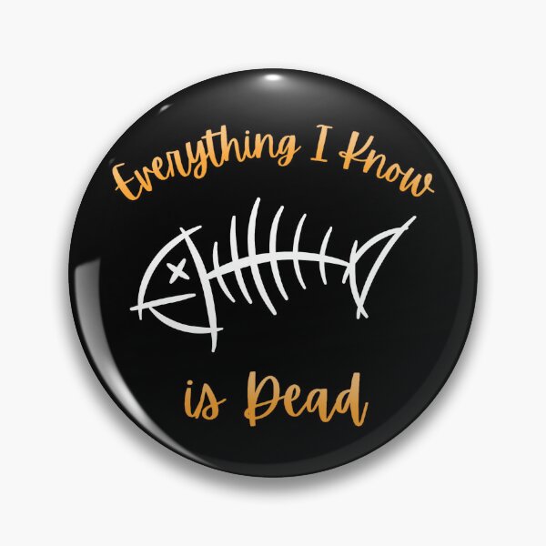Item preview, Everything I Know is dead -:Fishbone designed and sold by Roysdisturbia.