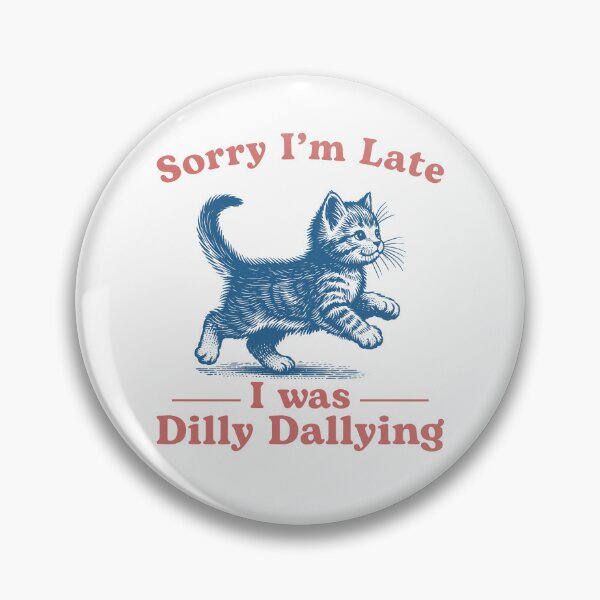 Item preview, Sorry I'm Late I Was Dilly Dallying Cute Cat designed and sold by nosu-art-pod.
