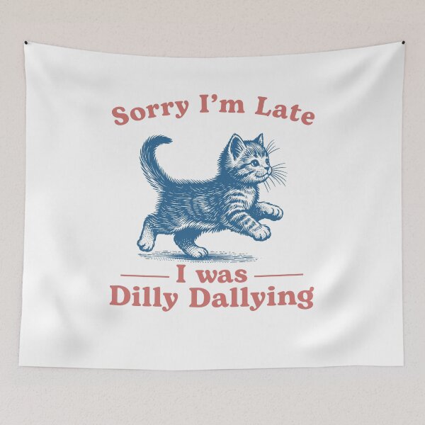 Item preview, Sorry I'm Late I Was Dilly Dallying Cute Cat designed and sold by nosu-art-pod.