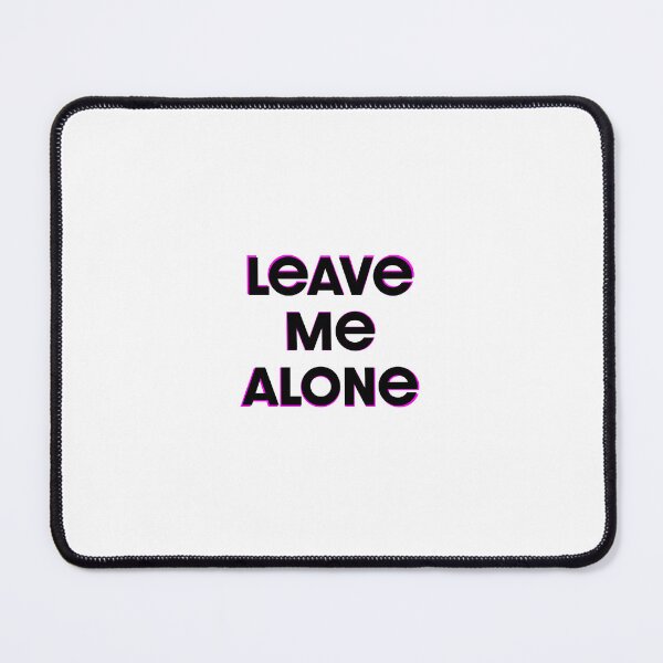 Item preview, Leave Me Alone designed and sold by WRLDPink.