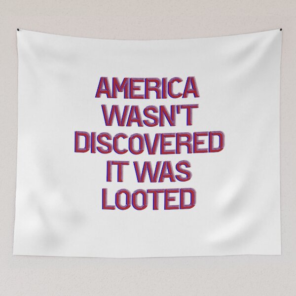Item preview, America Wasn't Discovered It Was Looted designed and sold by BritySpear.