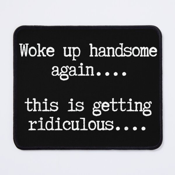 Item preview, Woke Up Handsome Again Funny Confidence Sarcastic Quote designed and sold by Aliaalerud.