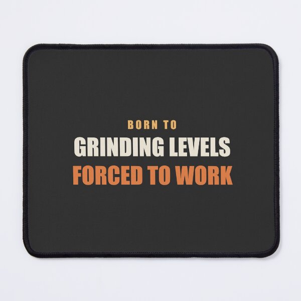 Item preview, Born To Grinding Levels Forced To Work - Gamer designed and sold by RetroThreadWorks.