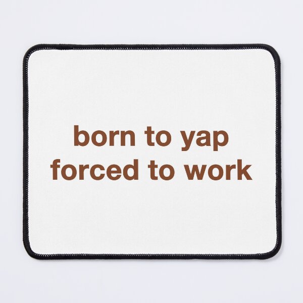 Item preview, Born To Yap Forced To Work. designed and sold by CoCoArt-Ua.