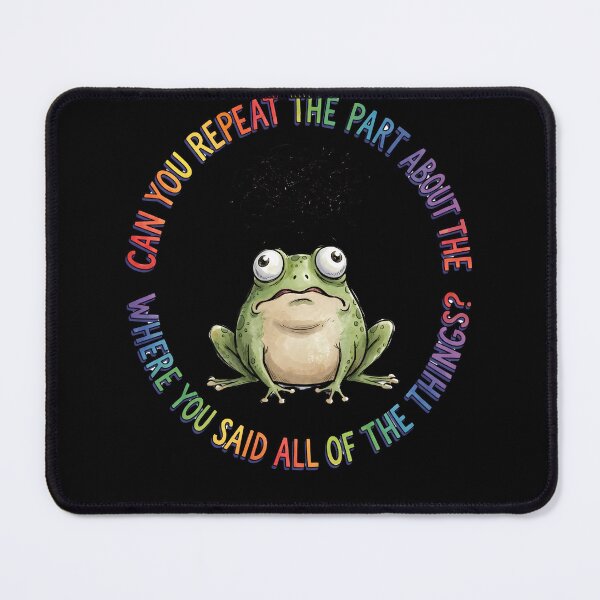 Item preview, Can You Repeat The Part About The Stuff Where You Said Frog designed and sold by w66aboo.