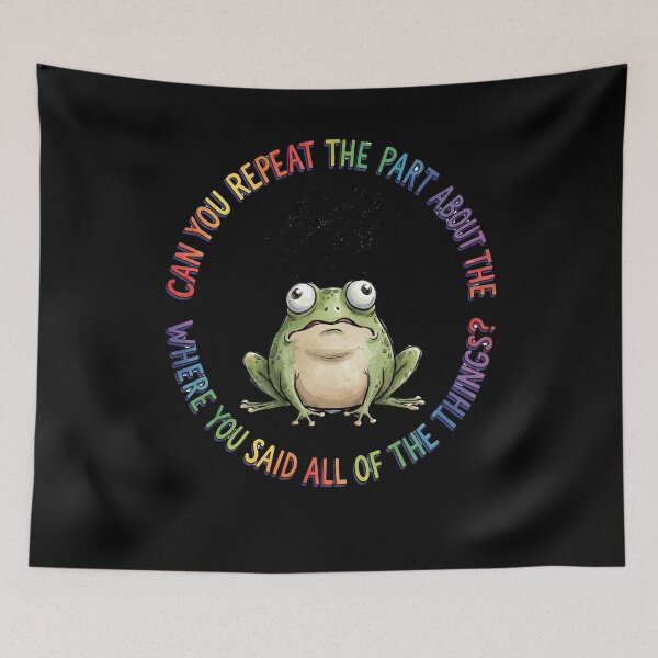 Item preview, Can You Repeat The Part About The Stuff Where You Said Frog designed and sold by w66aboo.