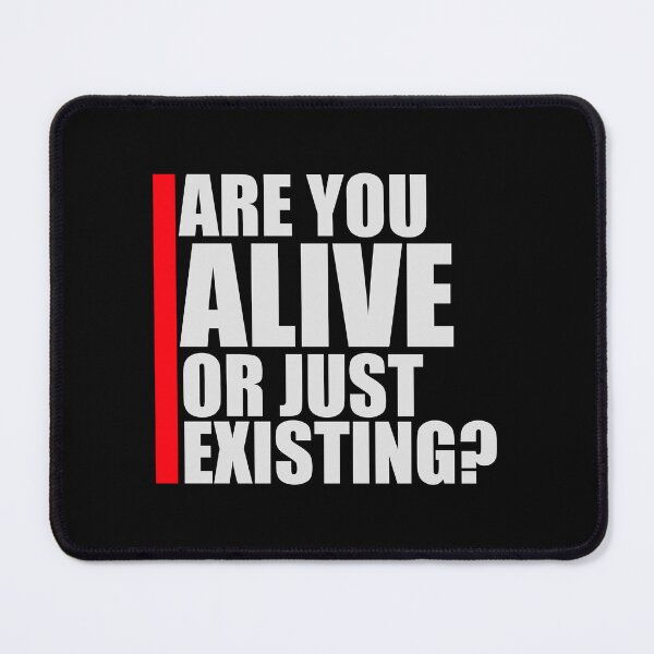 Item preview, Are You Alive Or Just Existing Inspirational Quote designed and sold by shirt-o-mat.