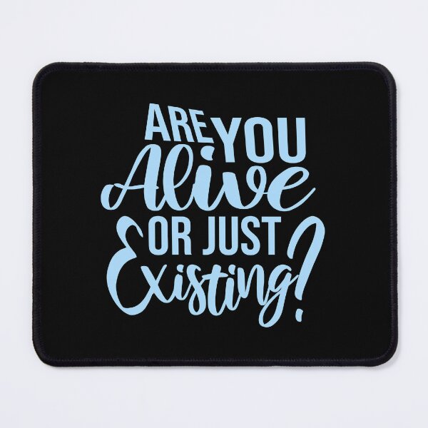 Item preview, Are You Alive Or Just Existing Inspirational Quote designed and sold by shirt-o-mat.