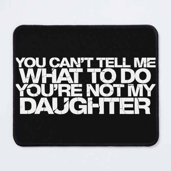 Item preview, You Can't Tell Me What to Do You're Not My Daughter – Funny Mom Dad designed and sold by drawwiika+44.