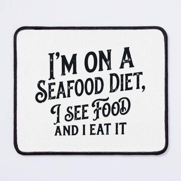 Item preview, I'm On A Seafood Diet, I See Food And I Eat It, Funny Food Lover designed and sold by CloudyPress.
