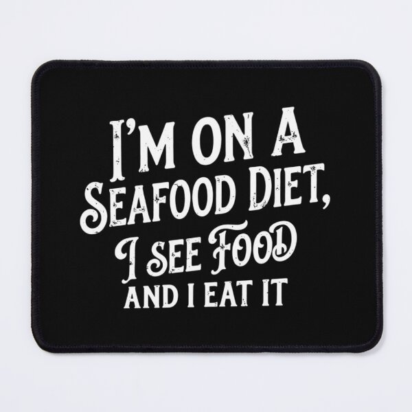 Item preview, I'm On A Seafood Diet, I See Food And I Eat It, Funny Food Lover designed and sold by CloudyPress.