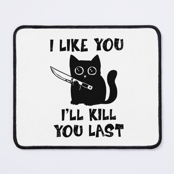 Item preview, I'll Kill You Last Funny Cat Humor designed and sold by MelBarrerahh.