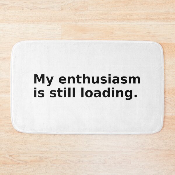Item preview, My Enthusiasm Is Still Loading designed and sold by FZ Designs.
