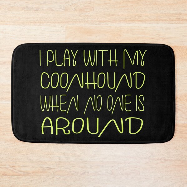 Item preview, I play with my coonhound when no one is around designed and sold by sednalafandy79.