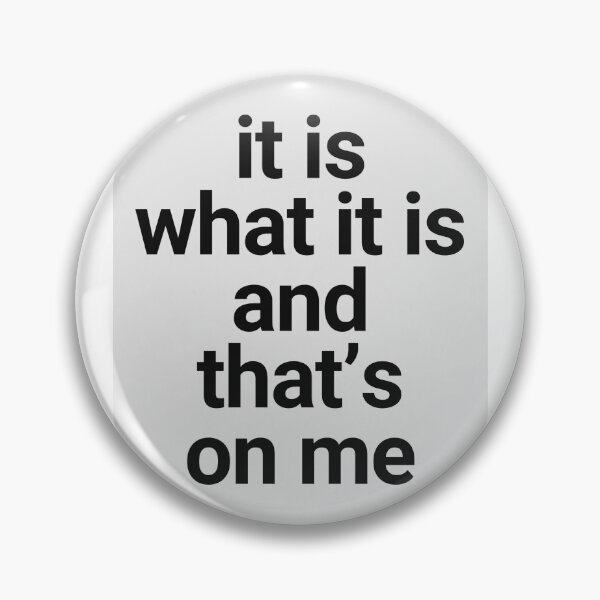 Item preview, it is what it is and that's on me designed and sold by suespak.