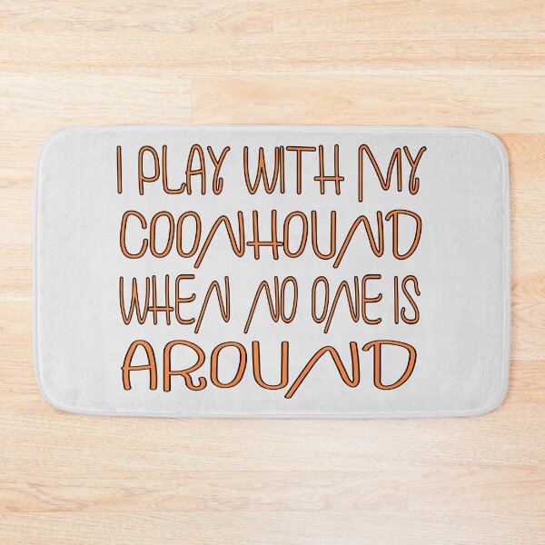 Item preview, I play with my coonhound when no one is around designed and sold by sednalafandy79.