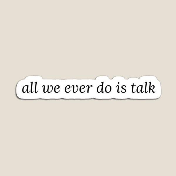 Item preview, all we ever do is talk designed and sold by eksprinkel.