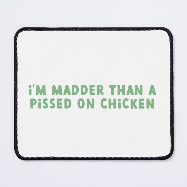 Item preview, I'm Madder Than a Pissed on Chicken | Below Deck designed and sold by Birch Studios.