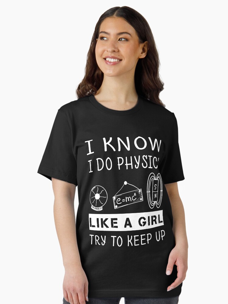 Funny Physics T Shirt Gift-I Know I Do Physics Like A Girl Try To