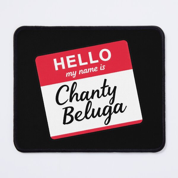 Item preview, Hello My Name Is Chanty Beluga designed and sold by Oh Hey! Studios.