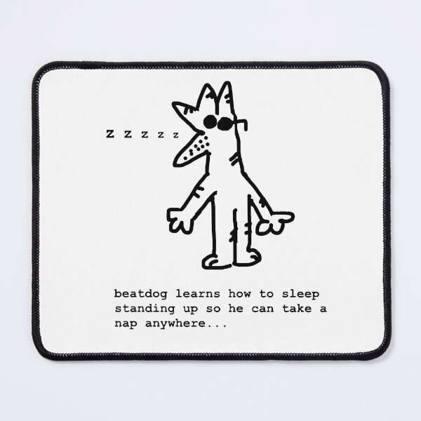 Item preview, beatdog teaches himself how to sleep standing up so he can take a nap anywhere... designed and sold by beatdog studios.