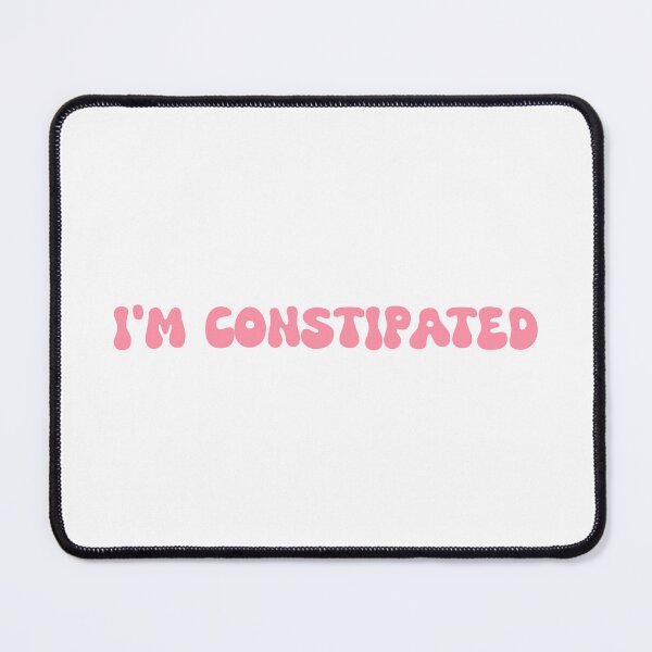 Item preview, I'm constipated designed and sold by SlimyFish.