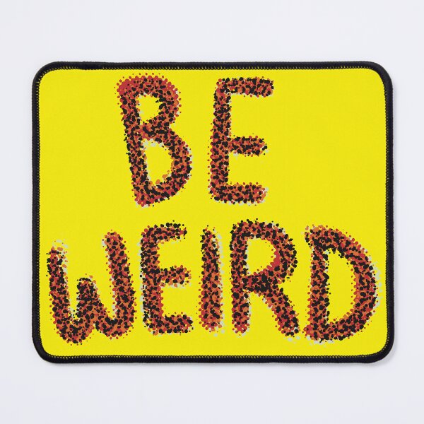 Item preview, Be weird designed and sold by SombreroDoodles.