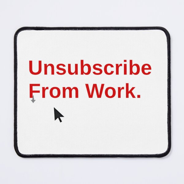 Item preview, Unsubscribe from work funny office humor designed and sold by Prints by Mat.