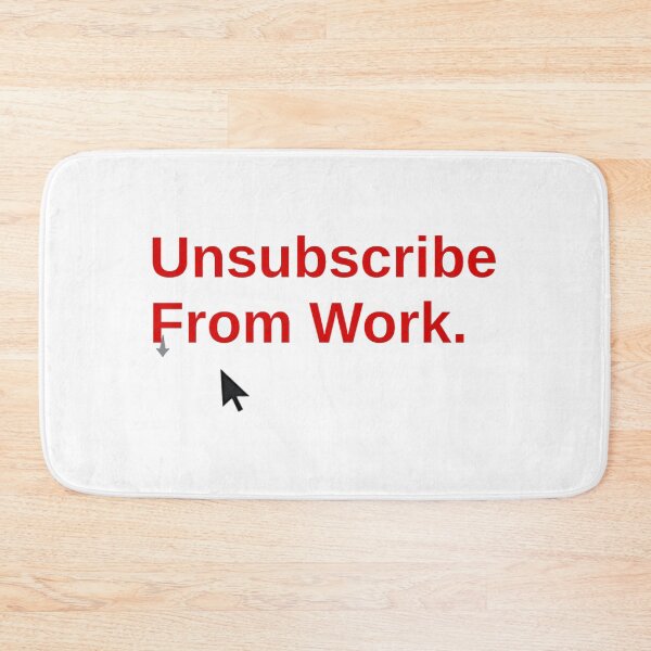 Item preview, Unsubscribe from work funny office humor designed and sold by Prints by Mat.