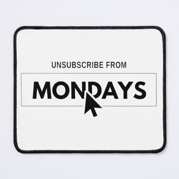 Item preview, Unsubscribe from mondays funny click button designed and sold by Prints by Mat.
