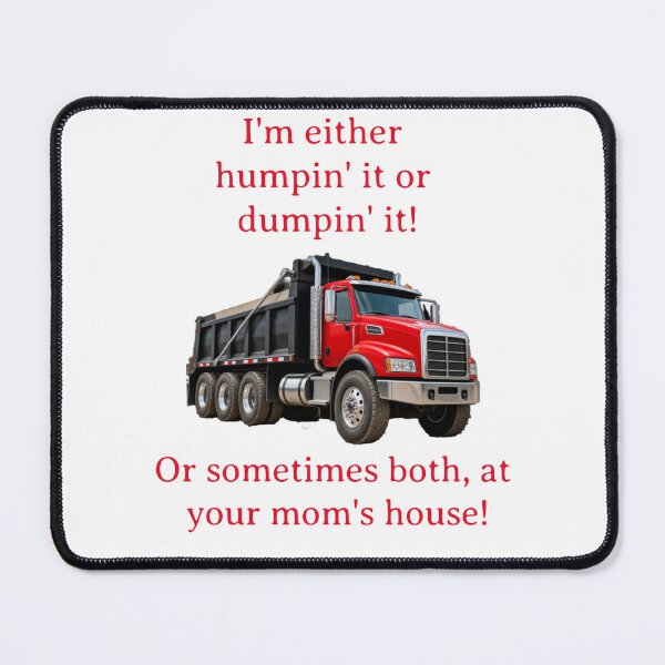 Item preview, I’m Humpin’ It or Dumpin’ It Funny Dump Truck Driver Shirt designed and sold by MJ3in1.