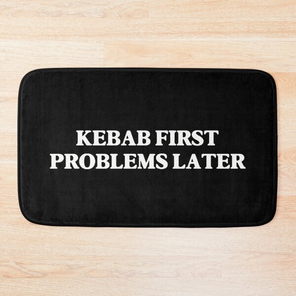 Item preview, Kebab First, Problems Later designed and sold by GraphicWorlds.