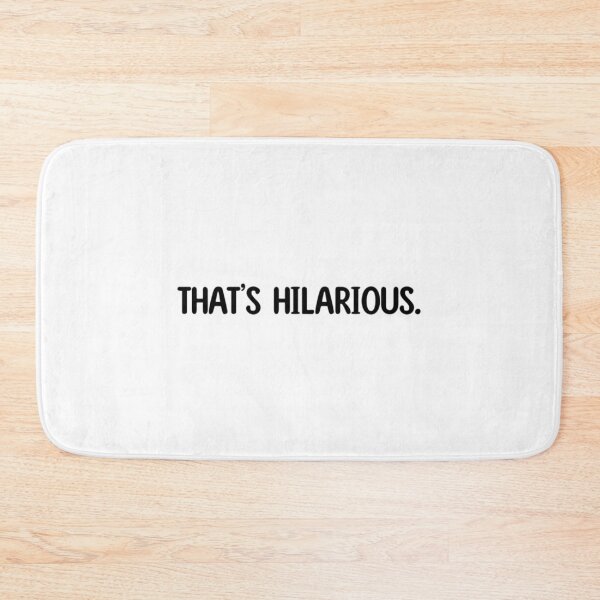 Item preview, Thats Hilarious Quote designed and sold by CarinaScarbroug.