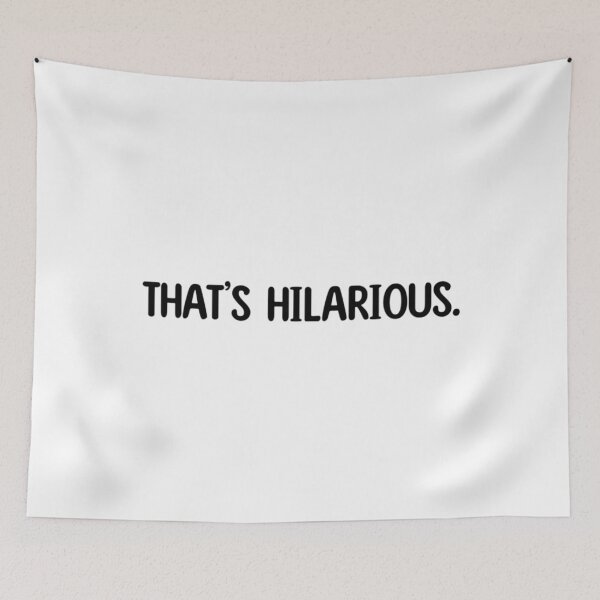 Item preview, Thats Hilarious Quote designed and sold by CarinaScarbroug.