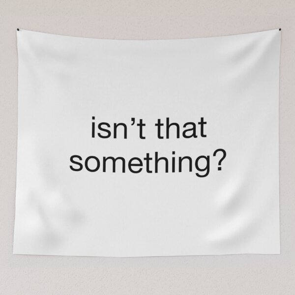 Item preview, Isnt That Something designed and sold by CarinaScarbroug.