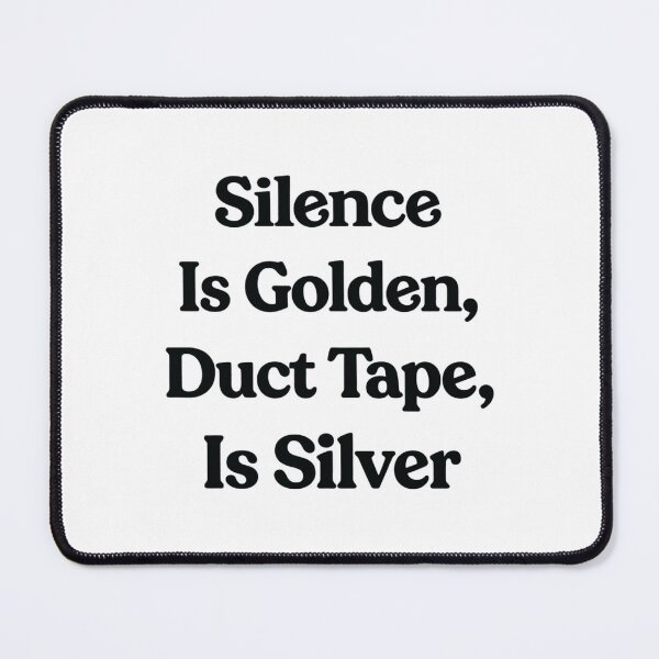 Item preview, Silence Is Golden, Duct Tape Is Silver, Funny Quote gift designed and sold by CloudyPress.