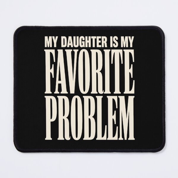 Item preview, daughter my favorite problem bold family quote designed and sold by ROUX-ART.