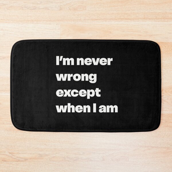 Item preview, I’m Never Wrong Except When I Am designed and sold by GraphicWorlds.